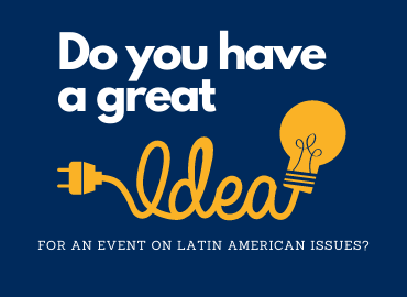 Do you have a great idea for an event on Latin American issues?
